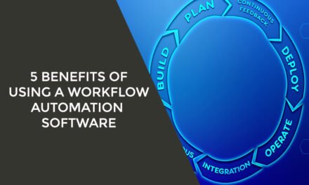 5 Benefits of Using a Workflow Automation Software