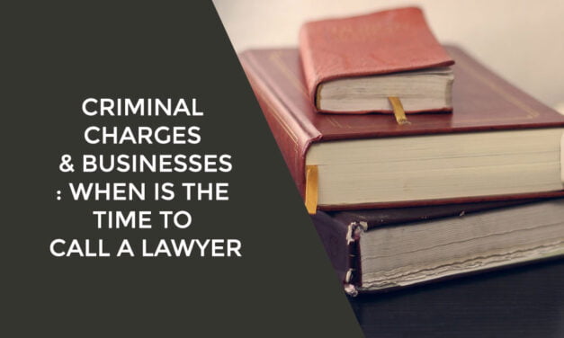 Criminal Charges & Businesses: When is the Time to Call a Lawyer