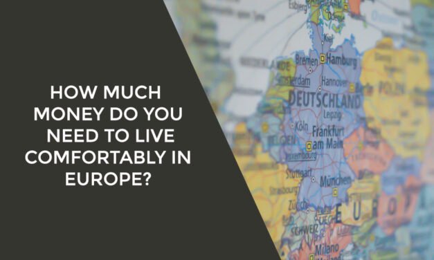 How Much Money Do You Need To Live Comfortably In Europe?