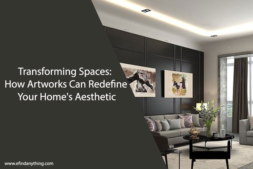 Transforming Spaces: How Artworks Can Redefine Your Home's Aesthetic