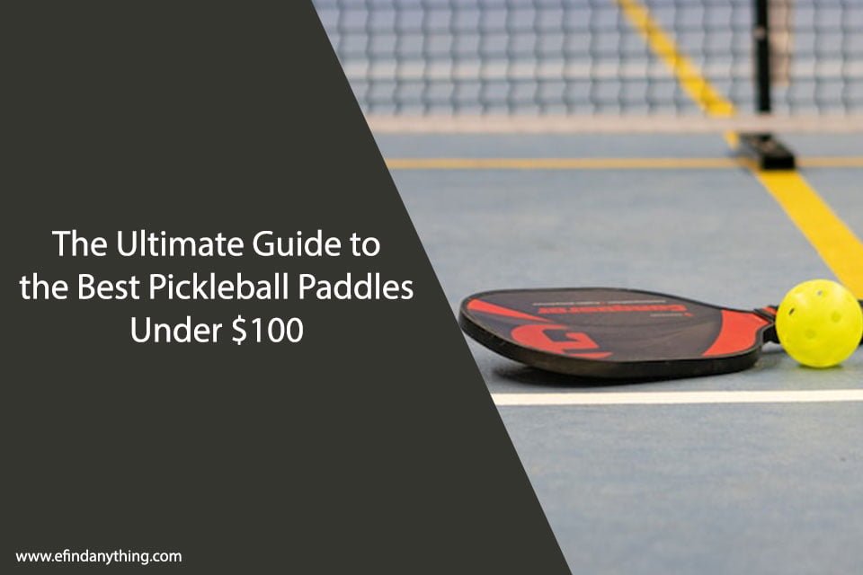 The Ultimate Guide to the Best Pickleball Paddles Under 100