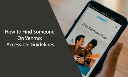 How To Find Someone On Venmo: Accessible Guidelines