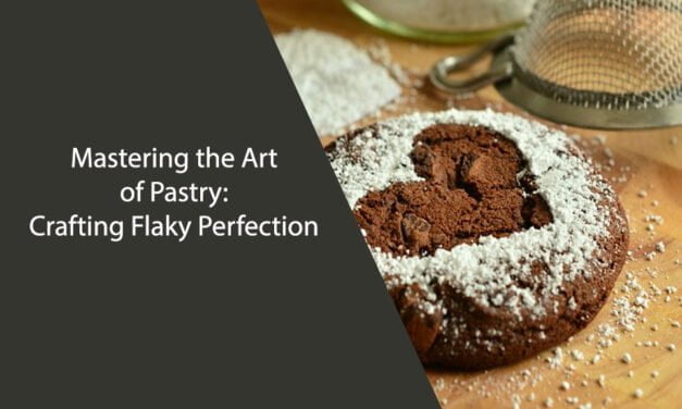 Mastering the Art of Pastry: Crafting Flaky Perfection