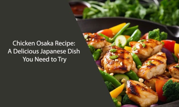 Chicken Osaka Recipe: A Delicious Japanese Dish You Need to Try