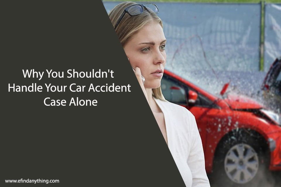 Why You Shouldn’t Handle Your Car Accident Case Alone