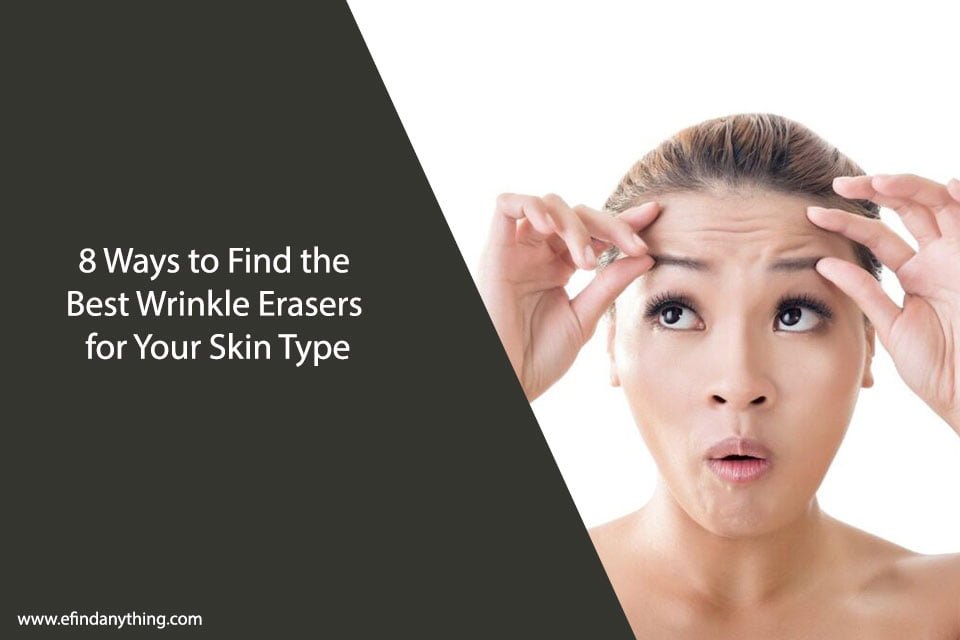 8 Ways to Find the Best Wrinkle Erasers for Your Skin Type