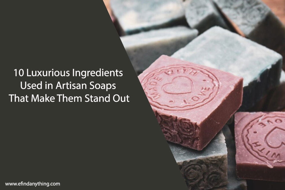 10 Luxurious Ingredients Used in Artisan Soaps That Make Them Stand Out