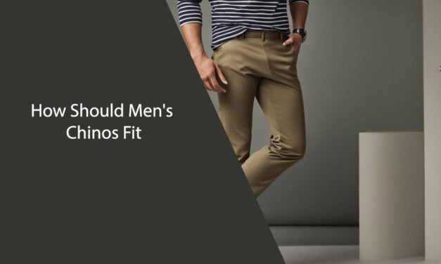 How Should Men’s Chinos Fit