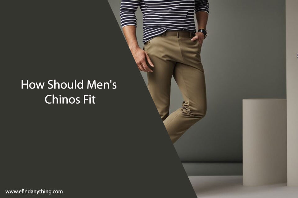 How Should Men's Chinos Fit: A Guide to Finding the Perfect Fit