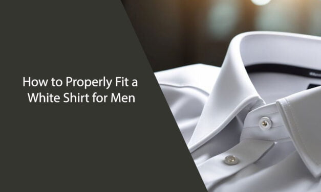 How to Properly Fit a White Shirt for Men