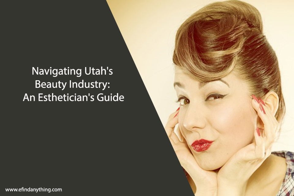 Navigating Utah's Beauty Industry: An Esthetician's Guide