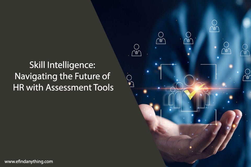 Skill Intelligence: Navigating the Future of HR with Assessment Tools