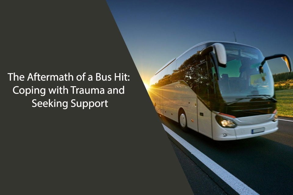 The Aftermath of a Bus Hit: Coping with Trauma and Seeking Support