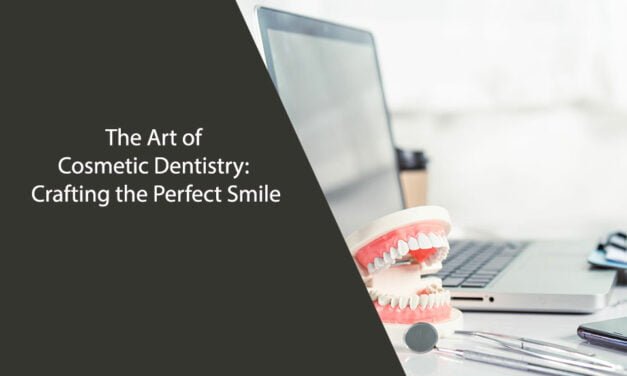 The Art of Cosmetic Dentistry: Crafting the Perfect Smile