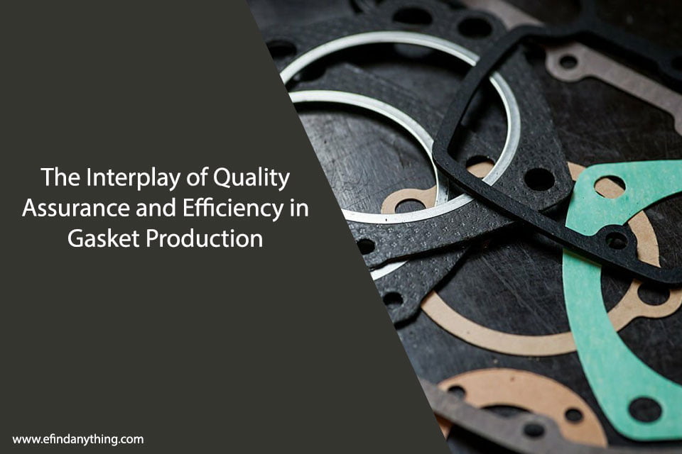 The Interplay of Quality Assurance and Efficiency in Gasket Production