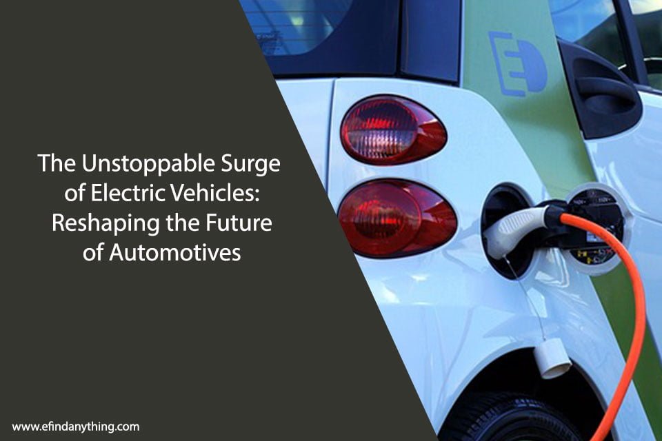 The Unstoppable Surge of Electric Vehicles: Reshaping the Future of Automotives