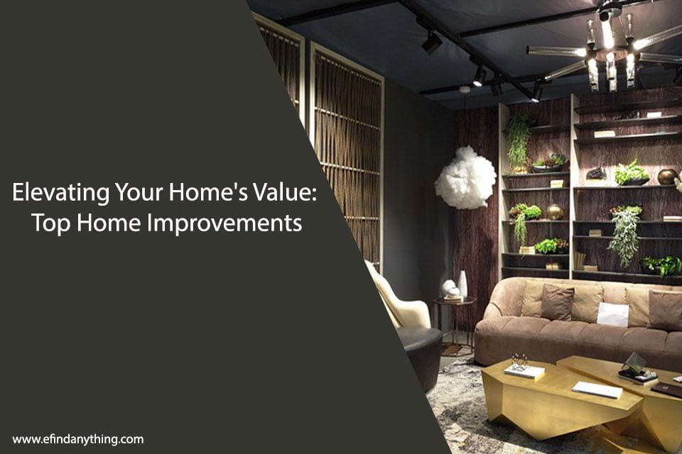 Elevating Your Home’s Value: Top Home Improvements