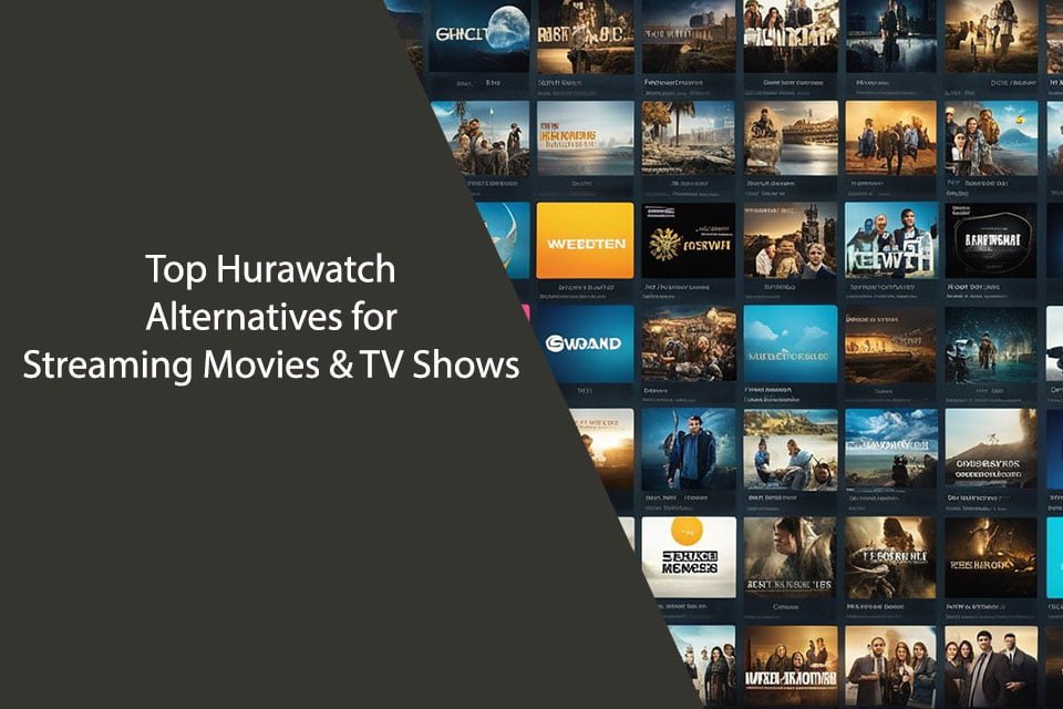 Top Hurawatch Alternatives for Streaming Movies & TV Shows