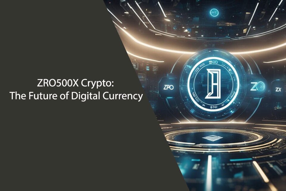 ZRO500X Crypto: The Future of Digital Currency