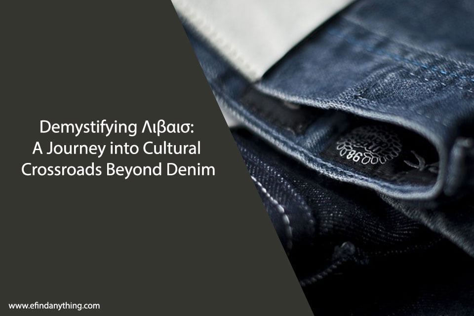 Demystifying Λιβαισ: A Journey into Cultural Crossroads Beyond Denim