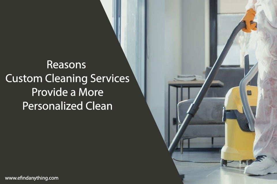 Reasons Custom Cleaning Services Provide a More Personalized Clean