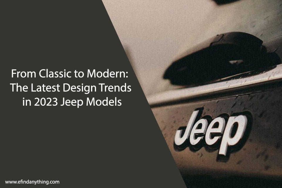 From Classic to Modern: The Latest Design Trends in 2023 Jeep Models