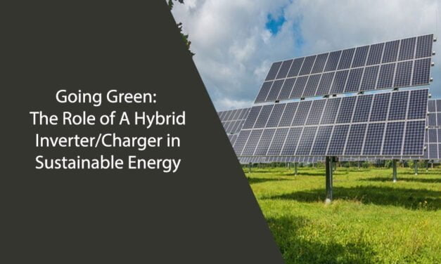 Going Green: The Role of A Hybrid Inverter/Charger in Sustainable Energy