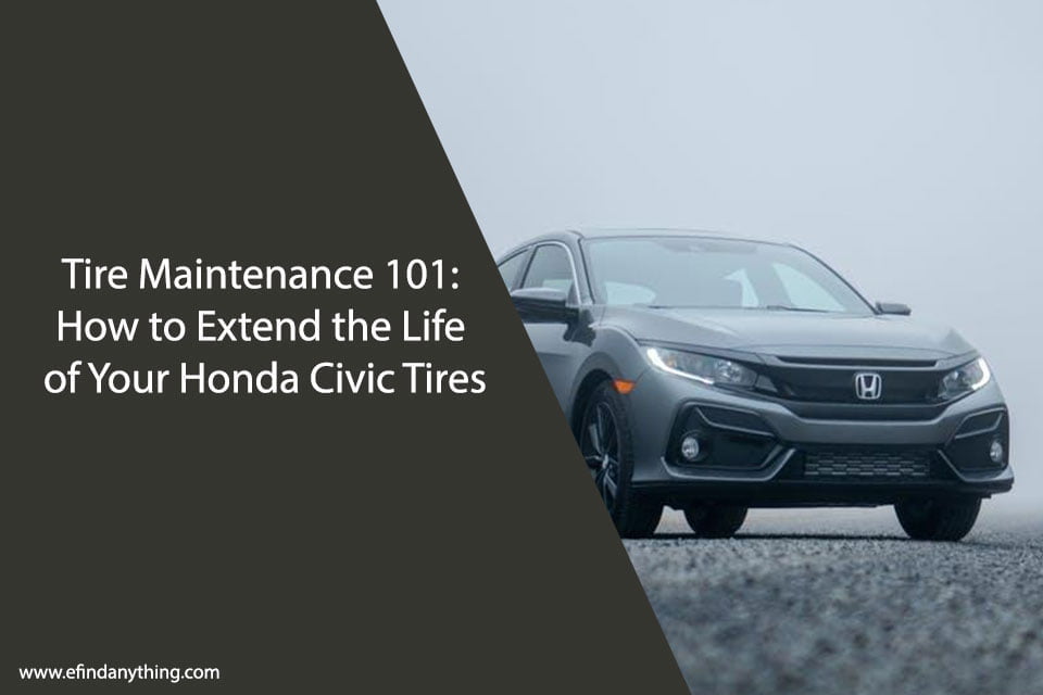 Tire Maintenance 101: How to Extend the Life of Your Honda Civic Tires