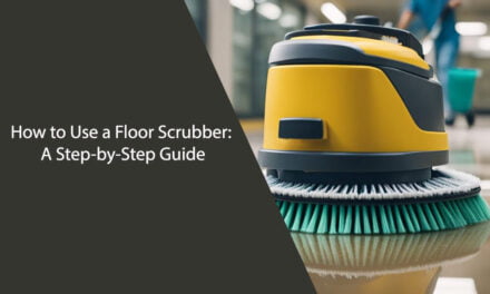 How to Use a Floor Scrubber: A Step-by-Step Guide