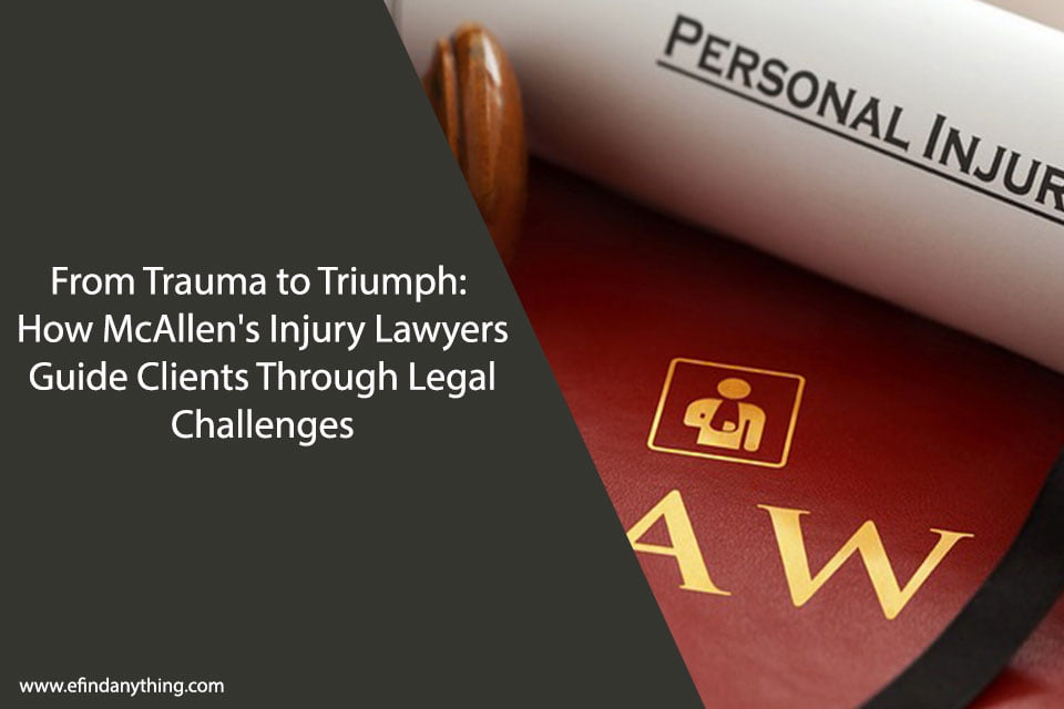 From Trauma to Triumph: How McAllen’s Injury Lawyers Guide Clients Through Legal Challenges