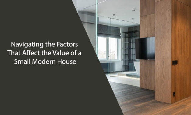 Navigating the Factors That Affect the Value of a Small Modern House