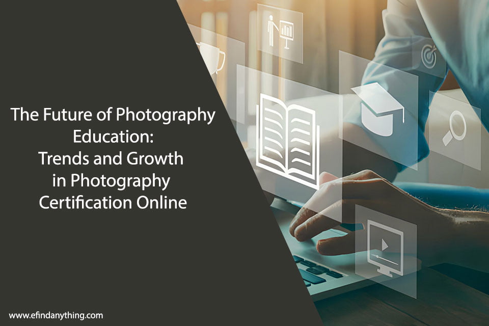 The Future of Photography Education: Trends and Growth in Photography Certification Online