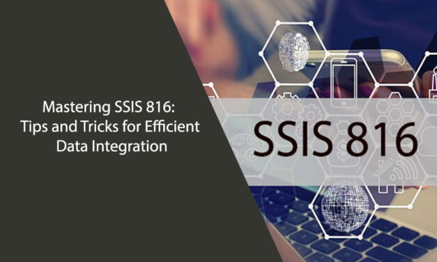 Mastering SSIS 816: Tips and Tricks for Efficient Data Integration