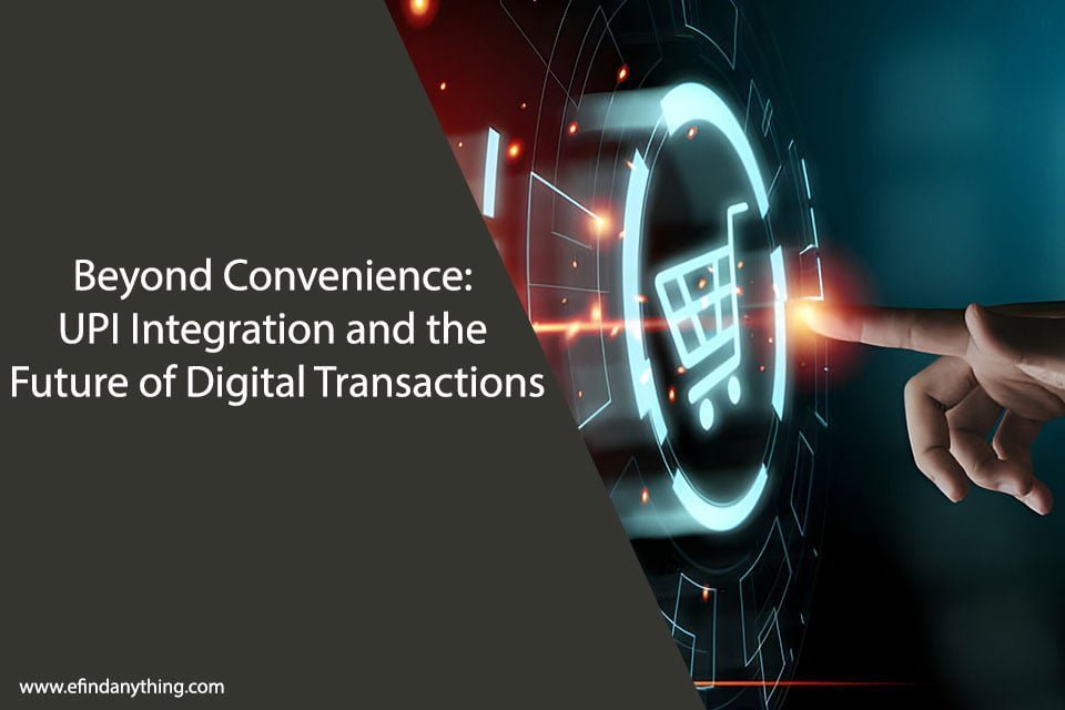 Beyond Convenience: UPI Integration and the Future of Digital Transactions