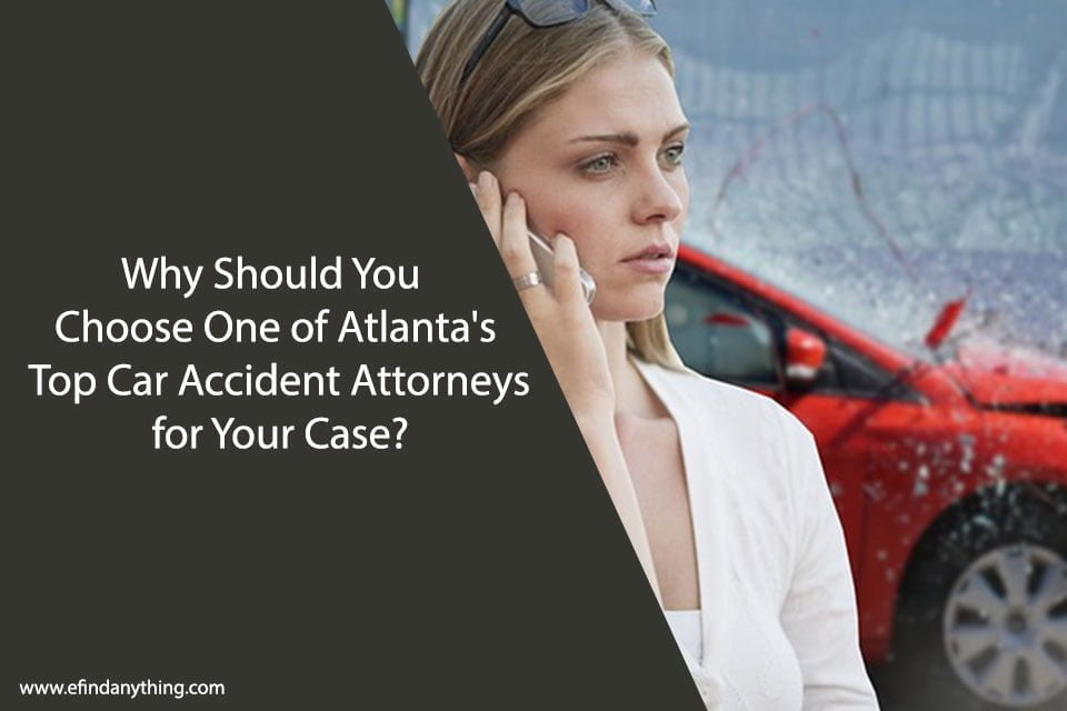 Why Should You Choose One of Atlanta’s Top Car Accident Attorneys for Your Case?