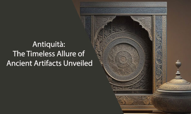 Antiquità: The Timeless Allure of Ancient Artifacts Unveiled