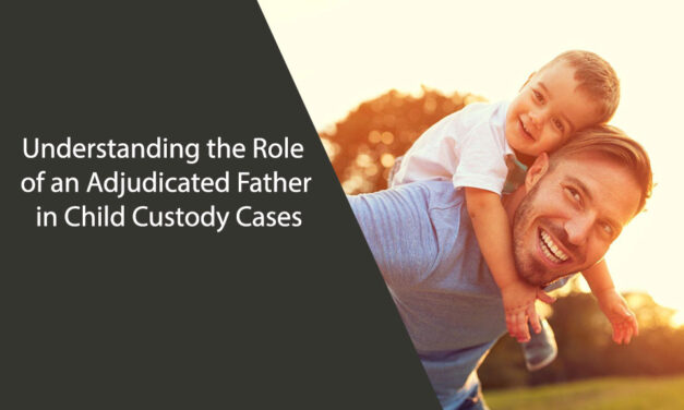 Understanding the Role of an Adjudicated Father in Child Custody Cases