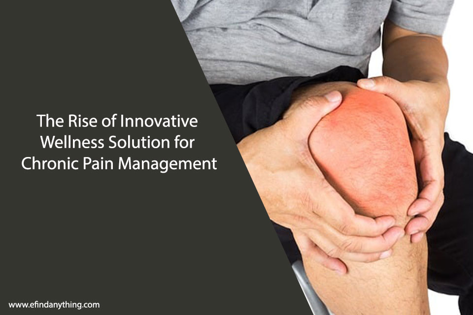 The Rise of Innovative Wellness Solution for Chronic Pain Management