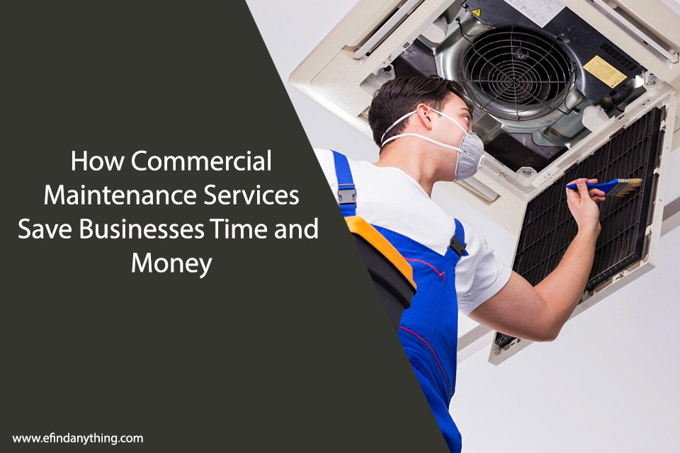 How Commercial Maintenance Services Save Businesses Time and Money