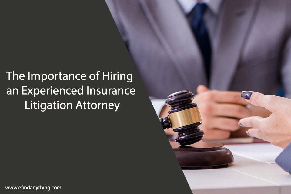 The Importance of Hiring an Experienced Insurance Litigation Attorney