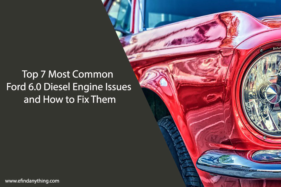 Top 7 Most Common Ford 6.0 Diesel Engine Issues and How to Fix Them