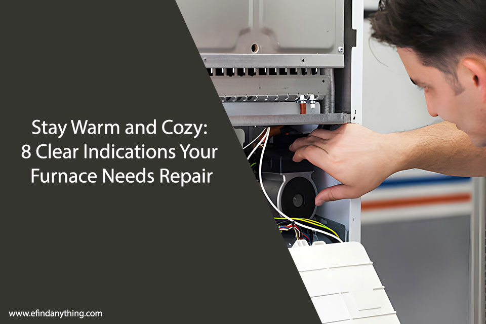 Stay Warm and Cozy: 8 Clear Indications Your Furnace Needs Repair