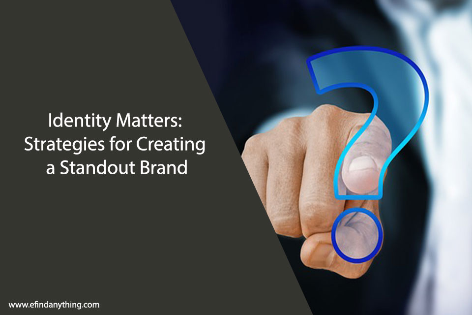 Identity Matters: Strategies for Creating a Standout Brand