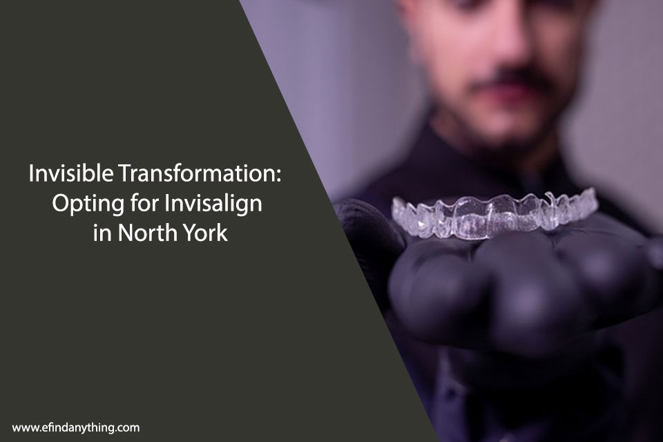 Invisible Transformation: Opting for Invisalign in North York