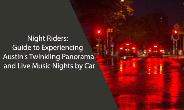 Night Riders: Guide to Experiencing Austin’s Twinkling Panorama and Live Music Nights by Car