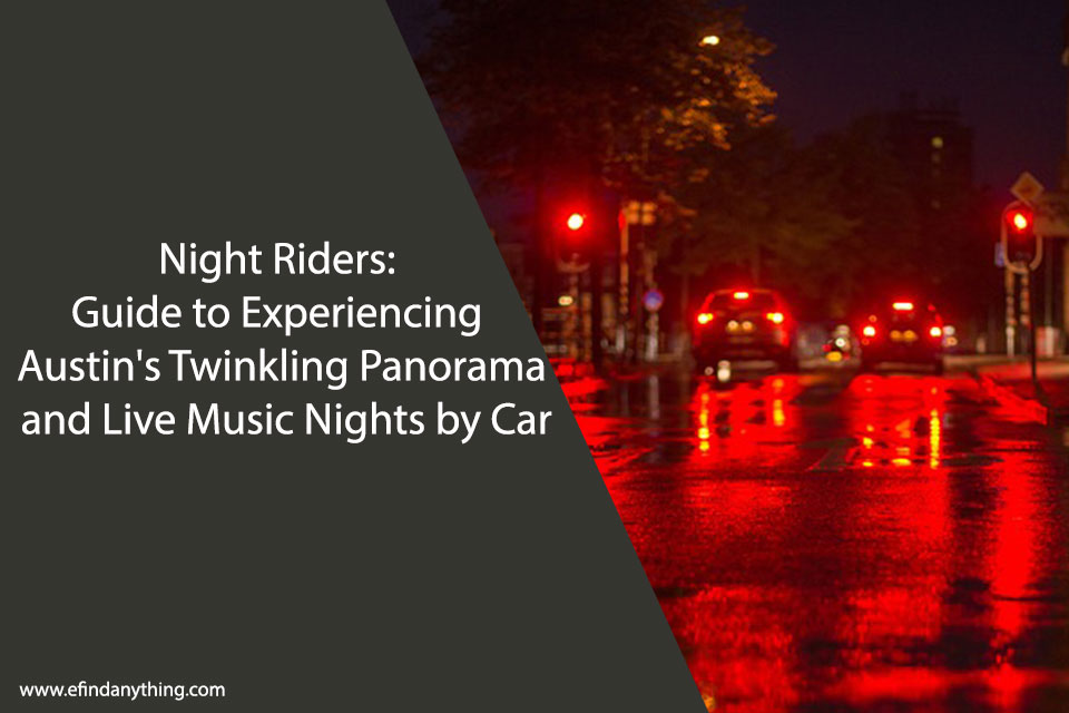 Night Riders: Guide to Experiencing Austin’s Twinkling Panorama and Live Music Nights by Car