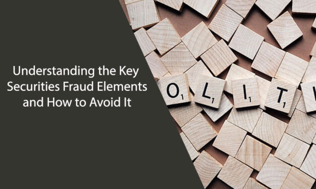 Understanding the Key Securities Fraud Elements and How to Avoid It