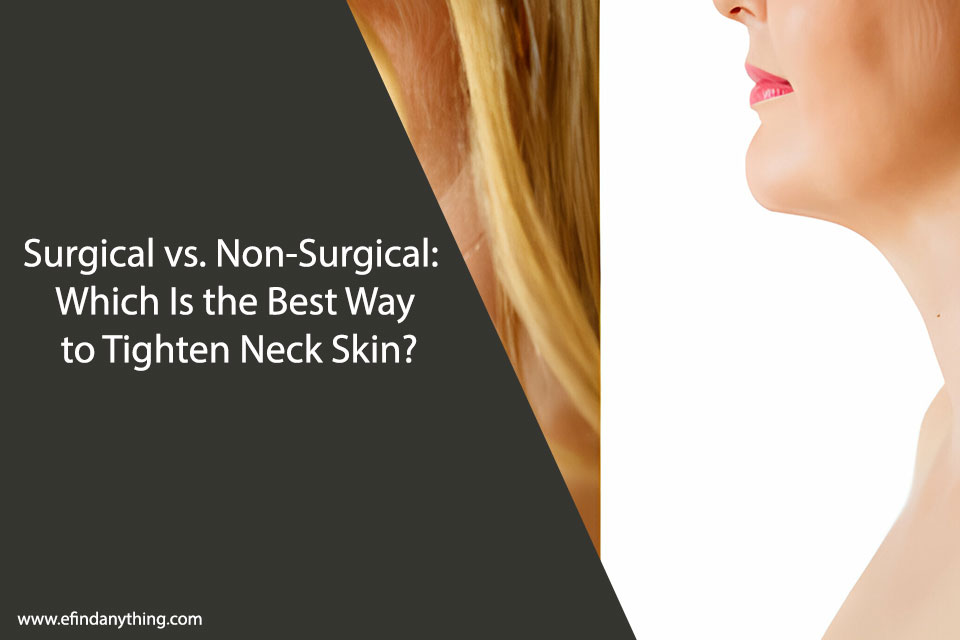 Surgical vs. Non-Surgical: Which Is the Best Way to Tighten Neck Skin?