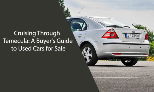 Cruising Through Temecula: A Buyer’s Guide to Used Cars for Sale