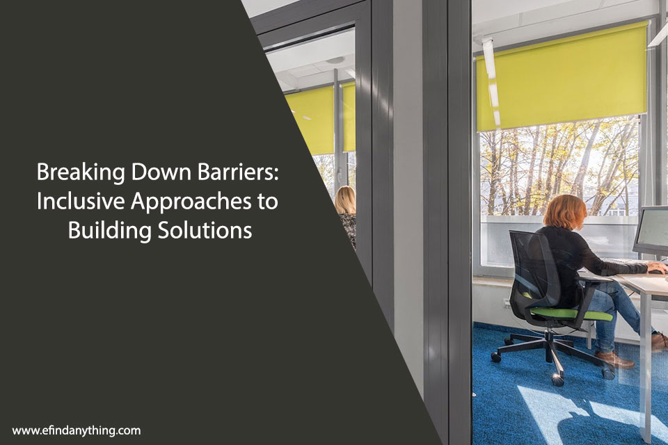 Breaking Down Barriers: Inclusive Approaches to Building Solutions